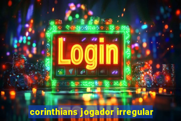 corinthians jogador irregular